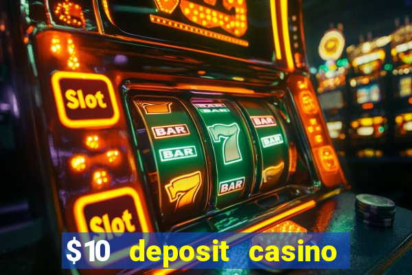 $10 deposit casino real money