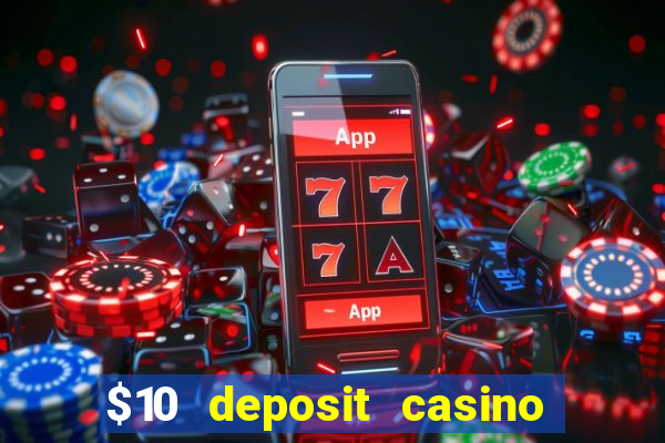 $10 deposit casino real money