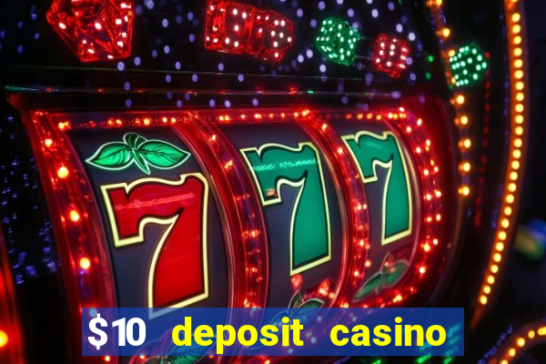 $10 deposit casino real money