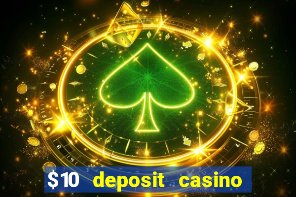 $10 deposit casino real money