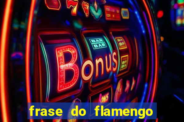 frase do flamengo para foto