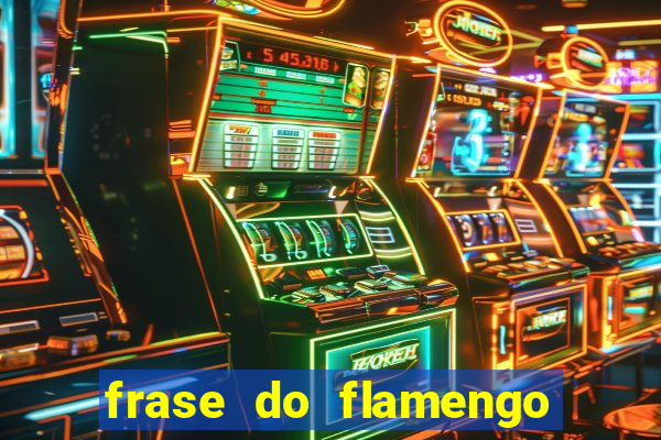 frase do flamengo para foto