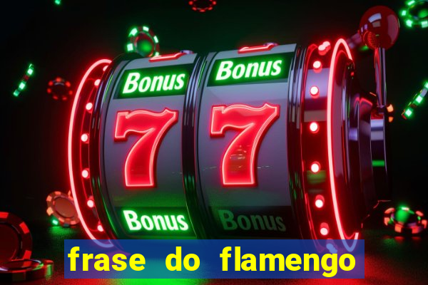 frase do flamengo para foto