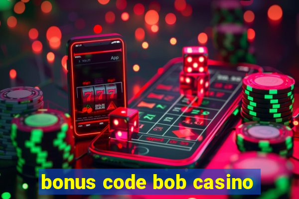 bonus code bob casino