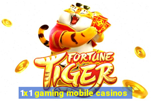 1x1 gaming mobile casinos