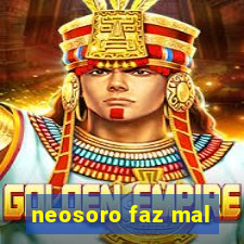 neosoro faz mal