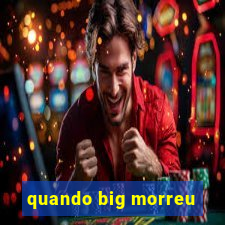 quando big morreu