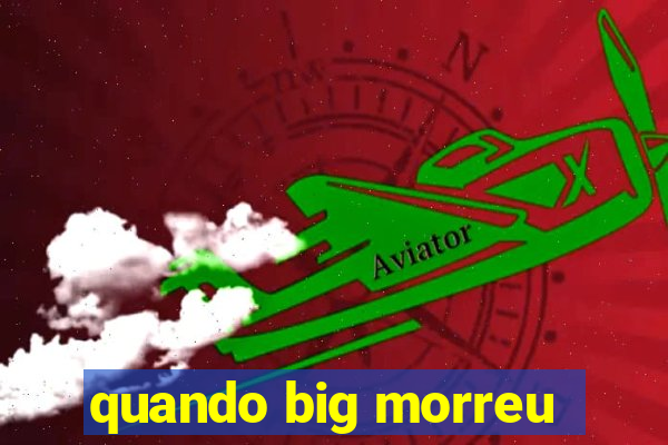 quando big morreu