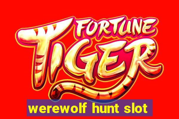 werewolf hunt slot