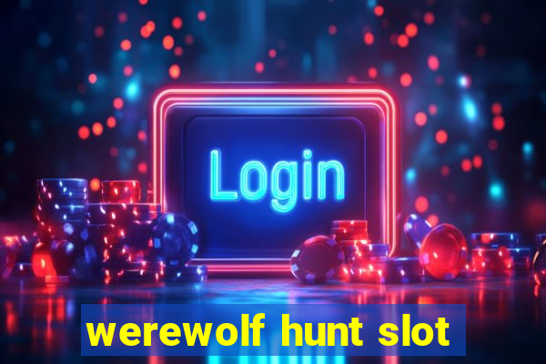 werewolf hunt slot