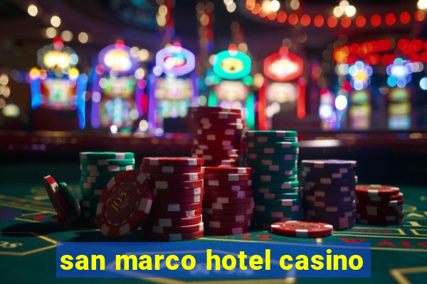 san marco hotel casino