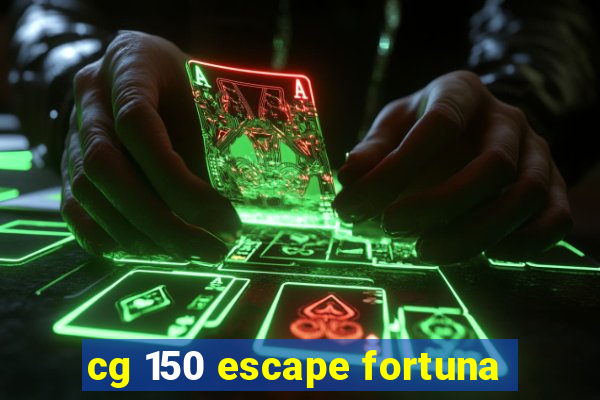 cg 150 escape fortuna