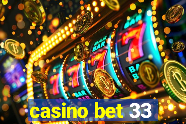 casino bet 33