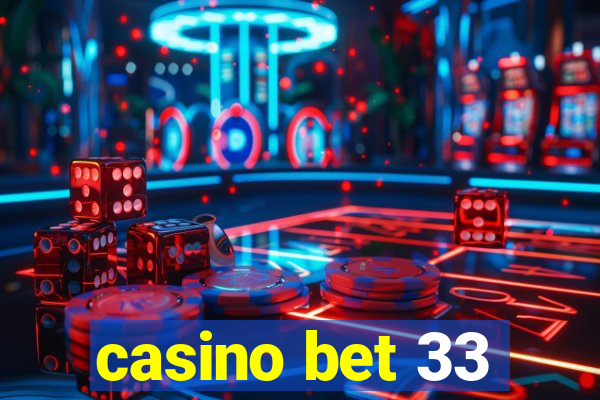 casino bet 33