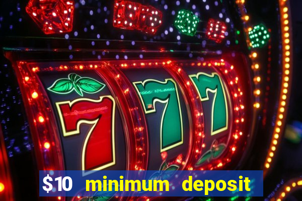 $10 minimum deposit online casinos