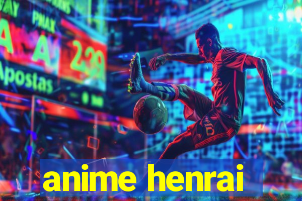 anime henrai