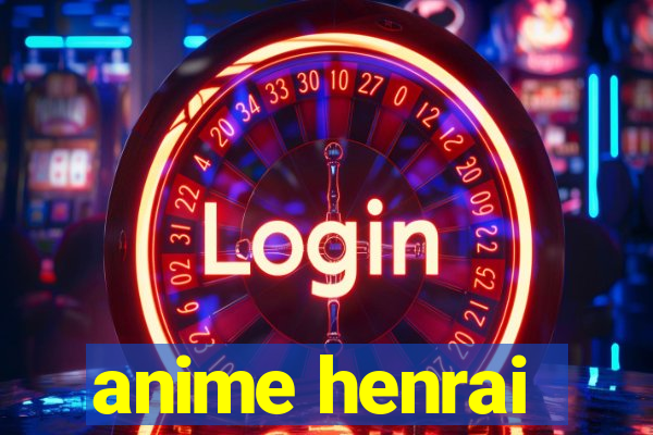 anime henrai