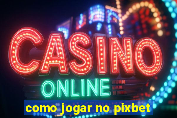 como jogar no pixbet