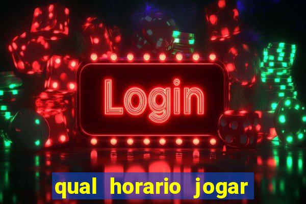 qual horario jogar no tigrinho