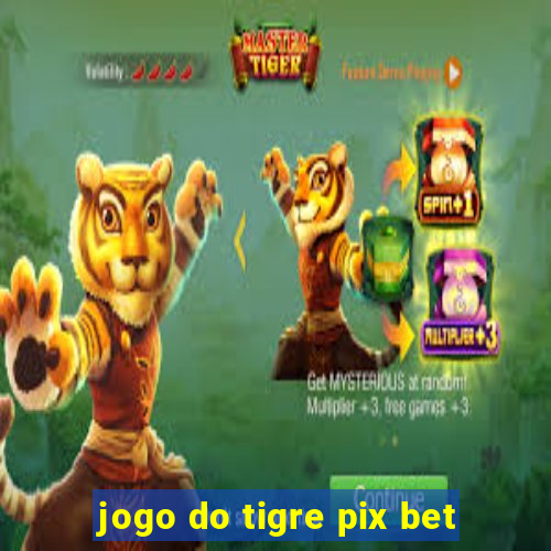 jogo do tigre pix bet