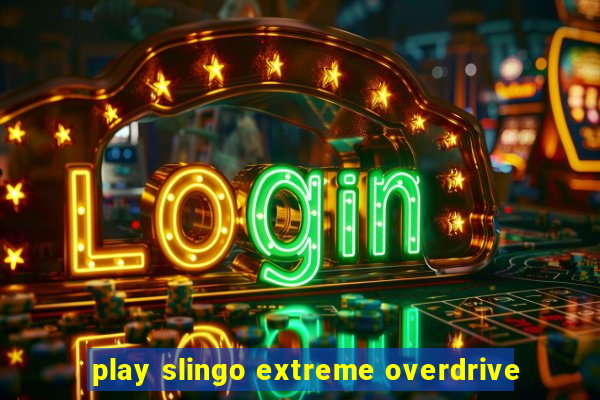 play slingo extreme overdrive