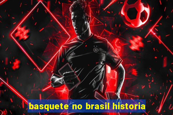 basquete no brasil historia