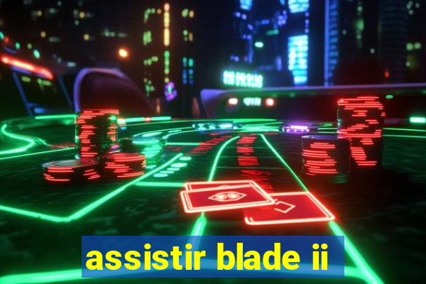 assistir blade ii