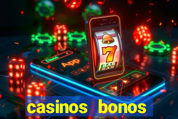 casinos bonos bienvenida gratis sin deposito