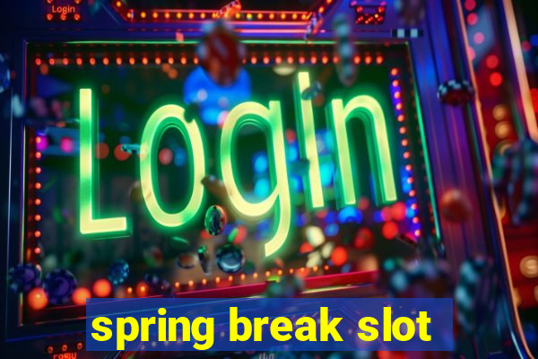 spring break slot