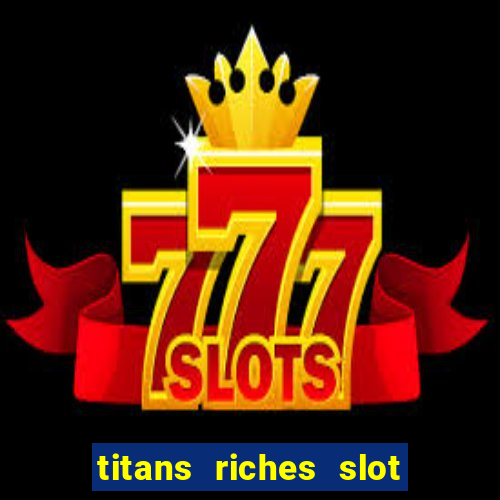 titans riches slot free play