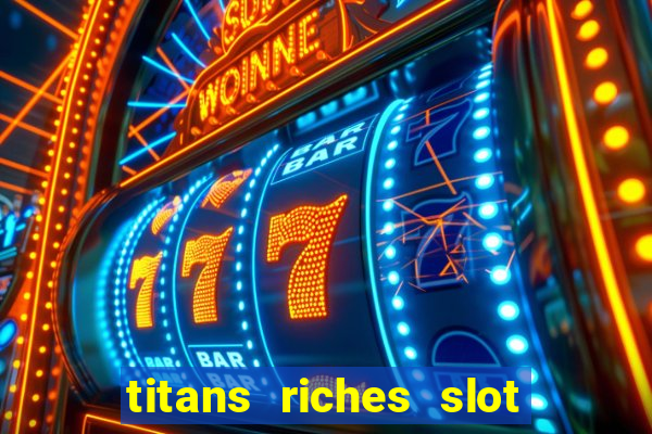 titans riches slot free play