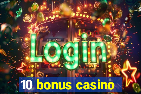 10 bonus casino