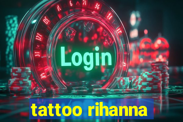 tattoo rihanna