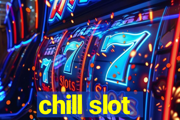 chill slot