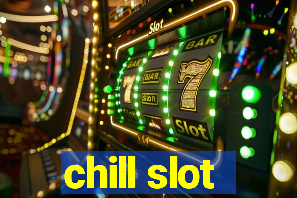 chill slot