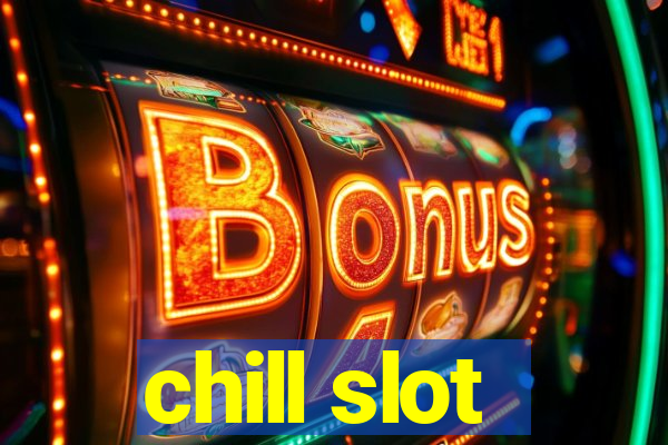 chill slot