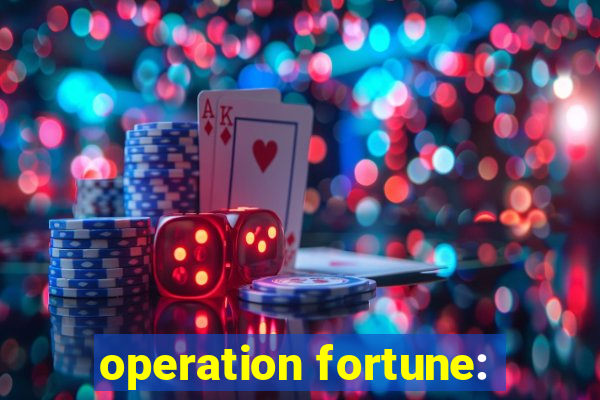 operation fortune: