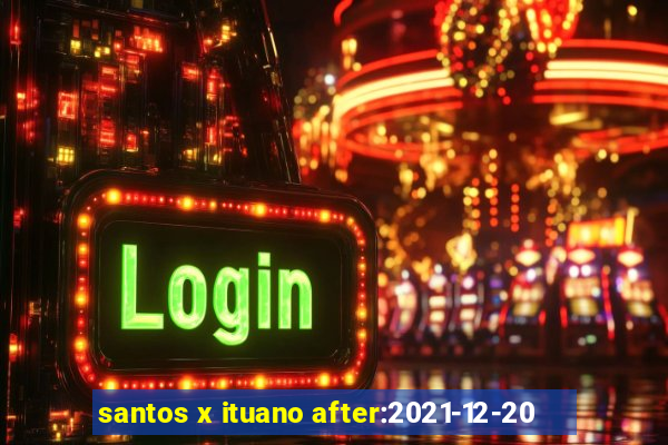 santos x ituano after:2021-12-20