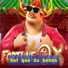 bet que da bonus de cadastro