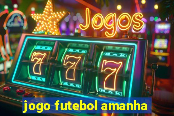 jogo futebol amanha