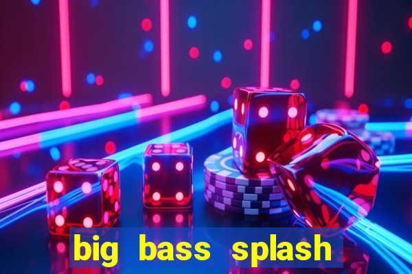 big bass splash demo slot