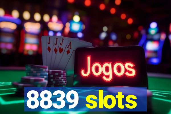 8839 slots