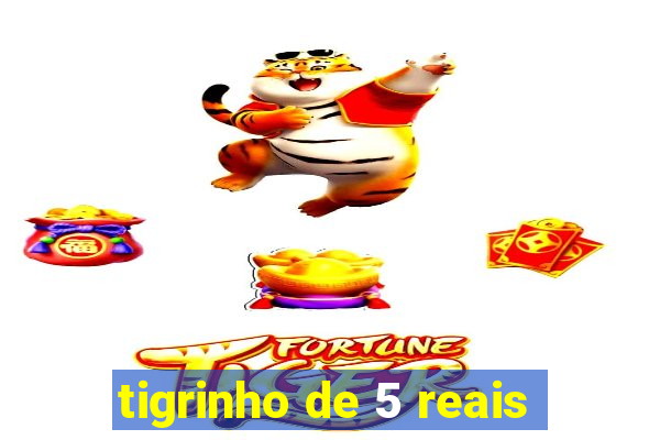 tigrinho de 5 reais