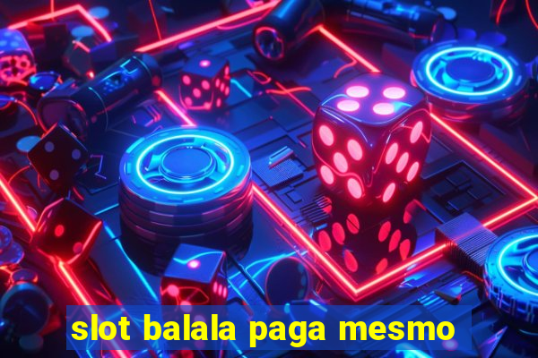 slot balala paga mesmo