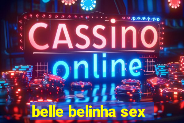 belle belinha sex