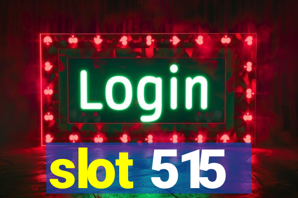 slot 515