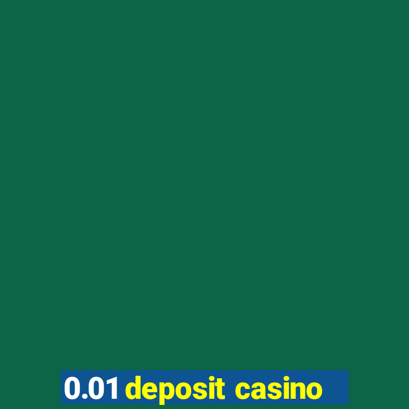 0.01 deposit casino