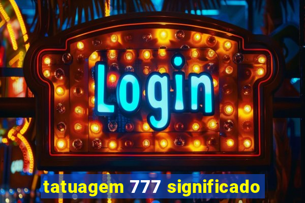 tatuagem 777 significado