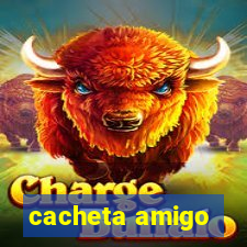 cacheta amigo