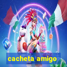 cacheta amigo